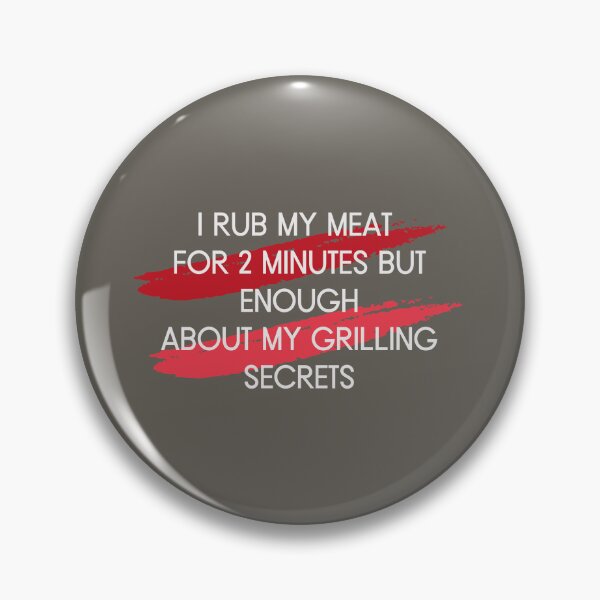Item preview, I Rub My Meat For 2 Minutes But Enough About My Grilling Secrets Essential T-Shirt designed and sold by StoreSB.