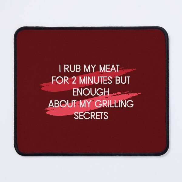 Item preview, I Rub My Meat For 2 Minutes But Enough About My Grilling Secrets Essential T-Shirt designed and sold by StoreSB.