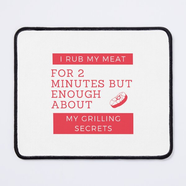 Item preview, I Rub My Meat For 2 Minutes But Enough About My Grilling Secrets Essential T-Shirt designed and sold by StoreSB.