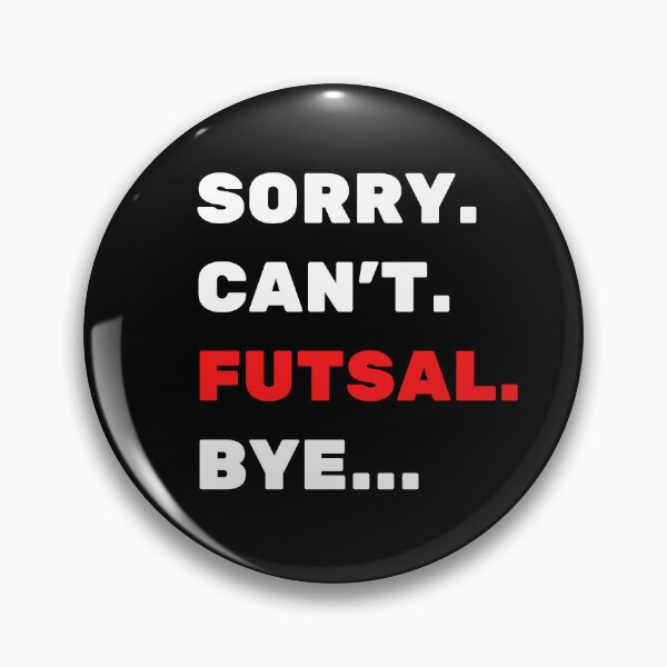 Item preview, Sorry. Can't. Futsal. Bye designed and sold by TheGreenGoat.