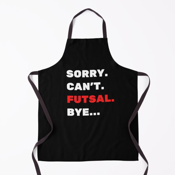 Item preview, Sorry. Can't. Futsal. Bye designed and sold by TheGreenGoat.