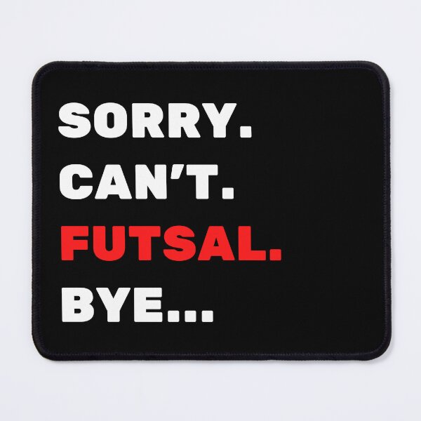 Item preview, Sorry. Can't. Futsal. Bye designed and sold by TheGreenGoat.
