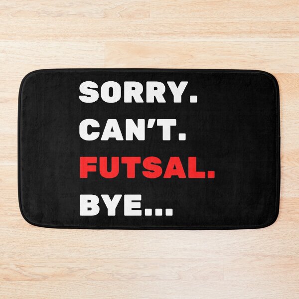 Item preview, Sorry. Can't. Futsal. Bye designed and sold by TheGreenGoat.