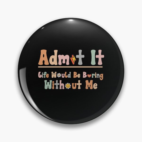 Item preview, Retro Admit It Life Would Be Boring Without Me Funny Saying  designed and sold by solimangomaa.