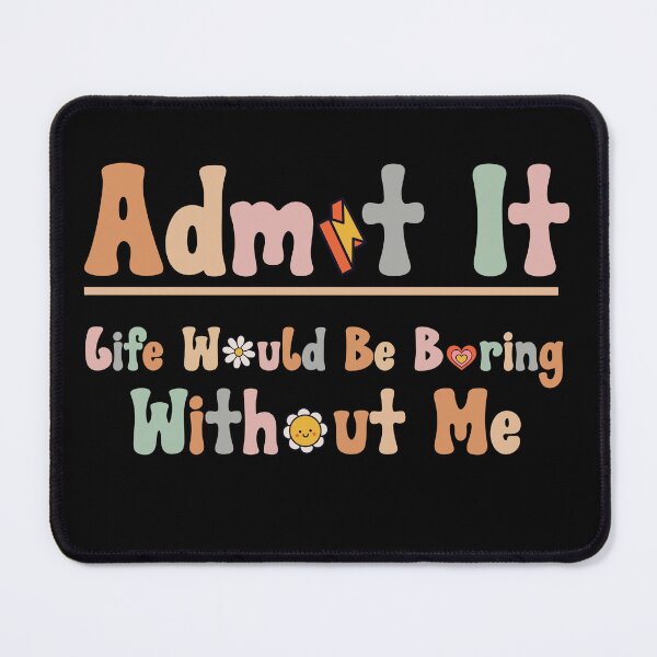 Item preview, Retro Admit It Life Would Be Boring Without Me Funny Saying designed and sold by solimangomaa.