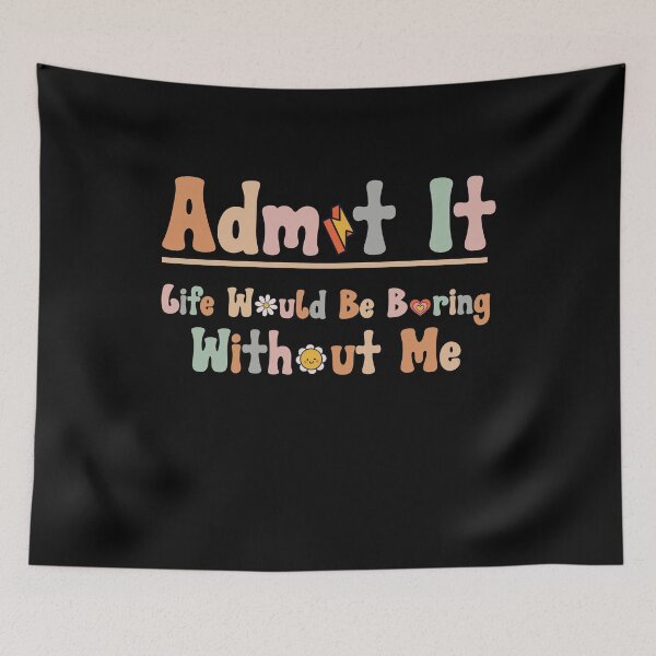 Item preview, Retro Admit It Life Would Be Boring Without Me Funny Saying  designed and sold by solimangomaa.