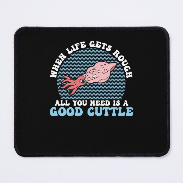 Item preview, Funny When Life Gets Rough All You Need Is A Good Cuttlefish designed and sold by StrongShirts.