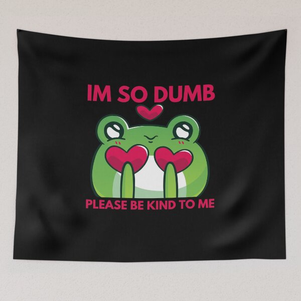 Item preview, Im so dumb Please be kind to me designed and sold by Eighty6ix.