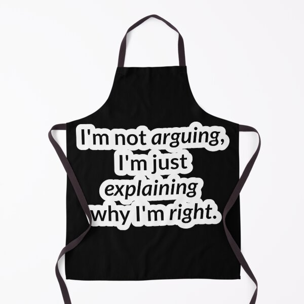 Item preview, I'm not arguing, I'm just explaining why I'm right. designed and sold by VMPrinting.