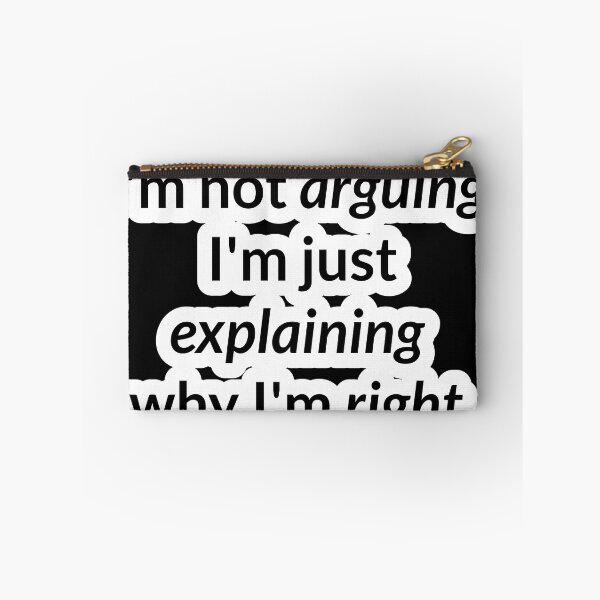 Item preview, I'm not arguing, I'm just explaining why I'm right. designed and sold by VMPrinting.