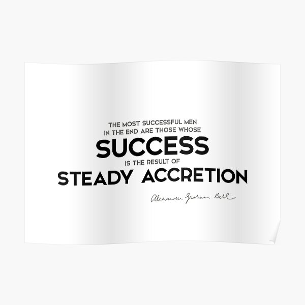 successful men, steady accretion - alexander bell Poster