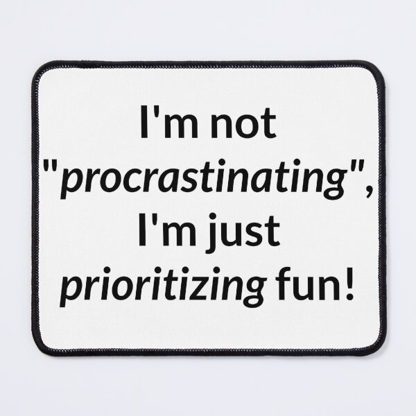 Item preview, I'm not procrastinating, I'm just prioritizing fun! designed and sold by VMPrinting.