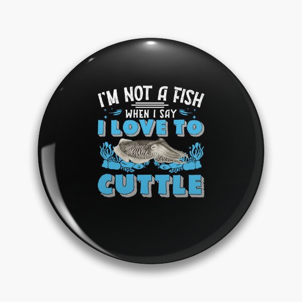 Item preview, Funny I'm Not A Fish When I Say I Love To Cuttle Cuttlefish designed and sold by StrongShirts.