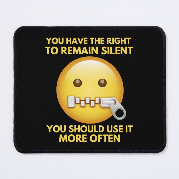 Item preview, You Have The Right To Remain Silent You Should Use It More Often designed and sold by McThingummy.