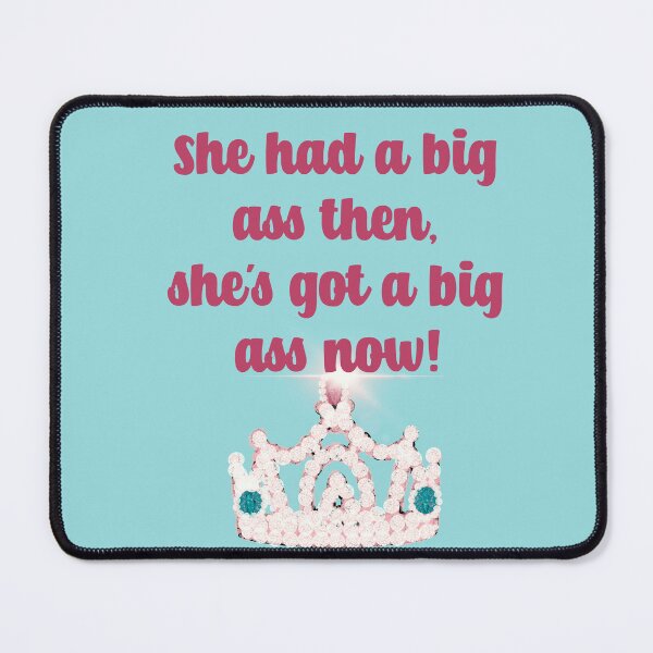 Item preview, She Had a Big Ass Then She's Got a Big Ass Now designed and sold by RooBooCo.