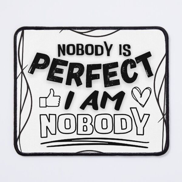 Item preview, Nobody is perfect I am nobody quote designed and sold by smitke.