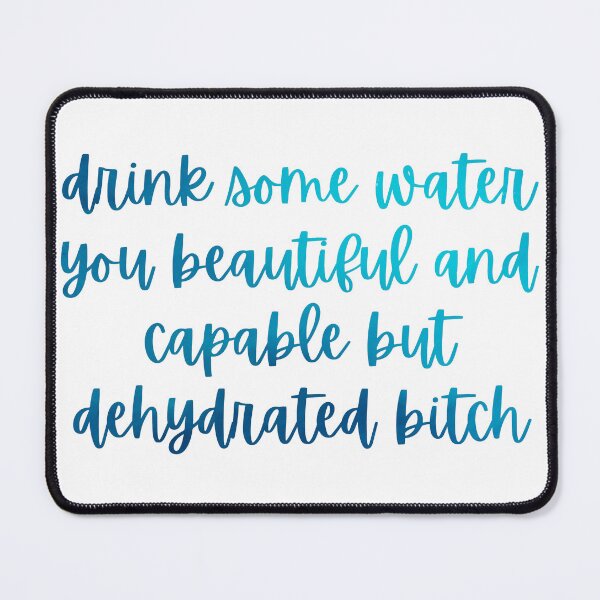Item preview, drink some water you beautiful and capable but dehydrated bitch - light blue designed and sold by BenCasey.
