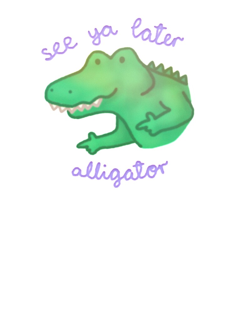 See Ya Later Alligator Kids T Shirt By Hippopotami Redbubble