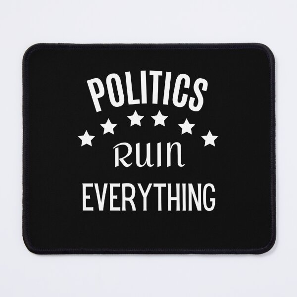 Item preview, Political Statement Design: Politics Ruin Everything designed and sold by SimpliText.