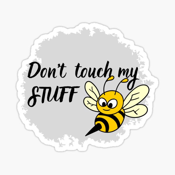 Don T Touch My Stuff Sticker For Sale By Johnyym Redbubble