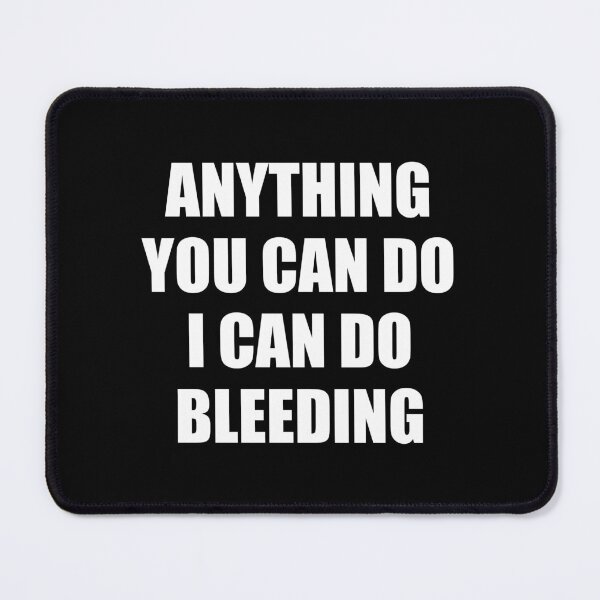 Item preview, Anything You Can Do I Can Do Bleeding    designed and sold by Inspirationmotivation.