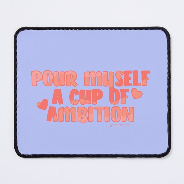 Item preview, Pour Myself a Cup of Ambition designed and sold by RooBooCo.
