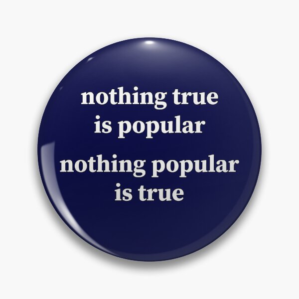 Item preview, Nothing True is Popular Nothing Popular is True designed and sold by SyzygyCreative.