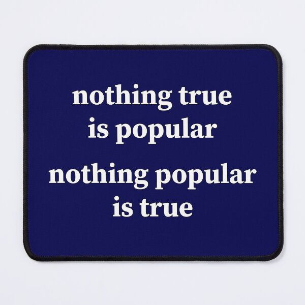 Item preview, Nothing True is Popular Nothing Popular is True designed and sold by SyzygyCreative.