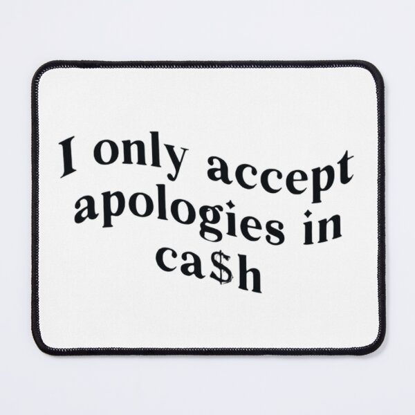 Item preview, I Only Accept Apologies In Cash designed and sold by FirnandArt.