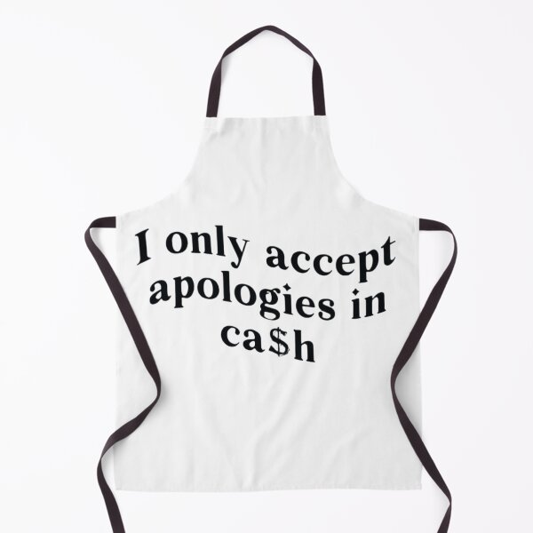 Item preview, I Only Accept Apologies In Cash designed and sold by FirnandArt.