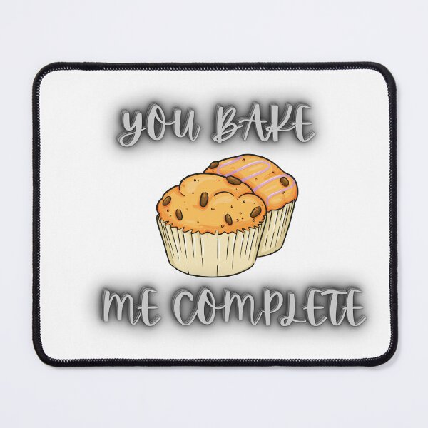 Item preview, You Bake me Complete Funny Cute with Chocolate Chip Muffins designed and sold by PixelPizzazz.