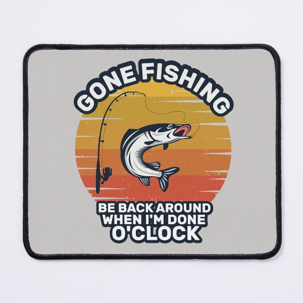 Item preview, Gone Fishing Be Back Around When Im Done Oclock designed and sold by zemama.