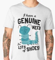 I Have a Genuine Need for Lots of Shoes - Caterpillar Men's Premium T-Shirt