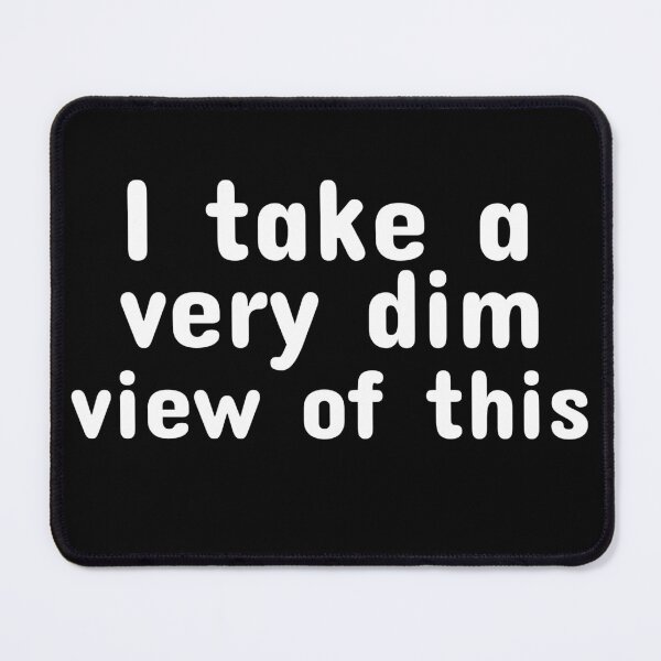 Item preview, I take a very dim view of this - sarcastic designed and sold by RiadMannan.