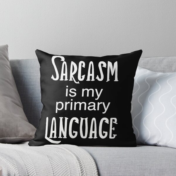 Item preview, Sarcasm Is My Primary Language designed and sold by clounewcomb.