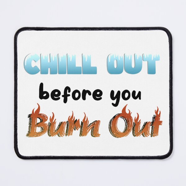 Item preview, Chill Out Before You Burn Out designed and sold by Hannah Fry.