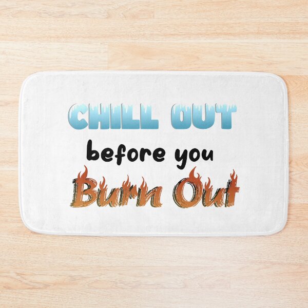 Item preview, Chill Out Before You Burn Out designed and sold by Hannah Fry.
