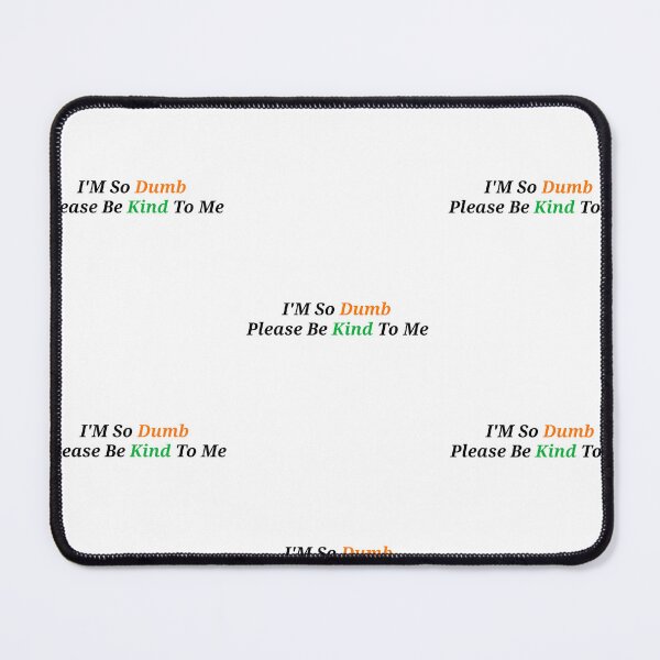Item preview, Im So Dumb Please Be Kind To Me - Funny And Cute Quotes designed and sold by Designspot2020.