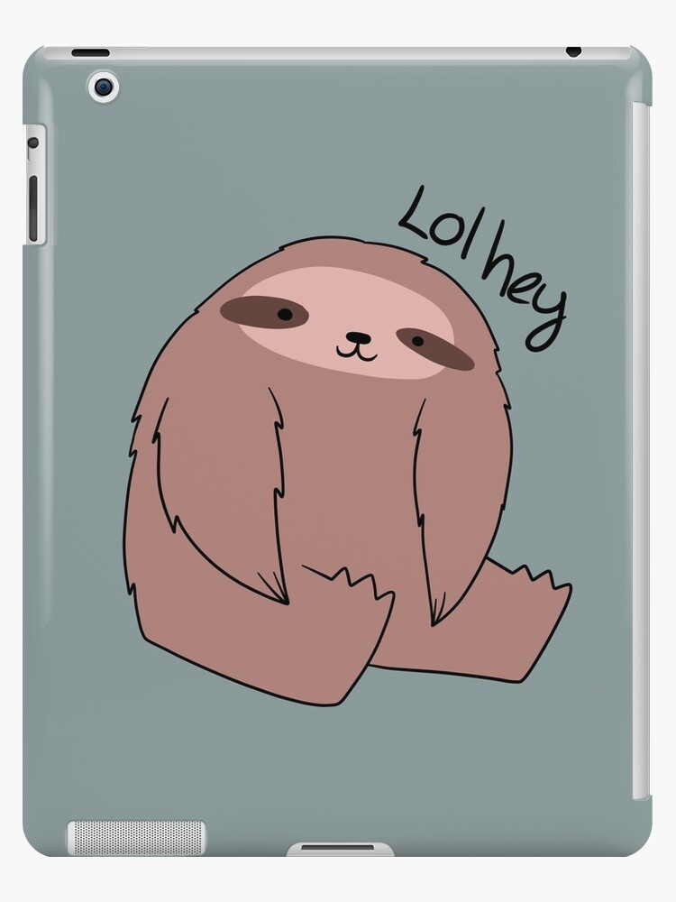 Lol Hey Sloth Ipad Case Skin By Saradaboru Redbubble