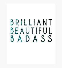 BRILLIANT BEAUTIFUL BADASS Photographic Print