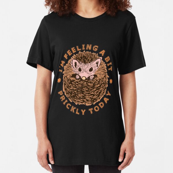 Hedgehog I'm Feeling A Bit Prickly Today Slim Fit T-Shirt