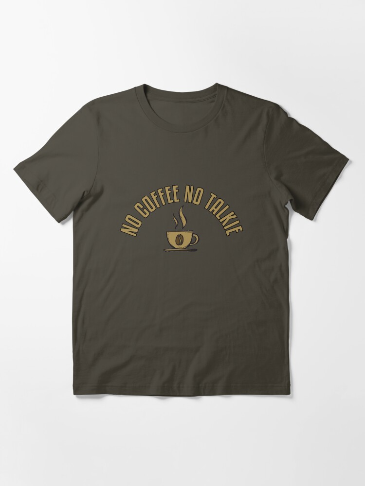 Alternative Ansicht von No Coffee No Talkie - Funny Coffeeology Quote Gift Essential T-Shirt