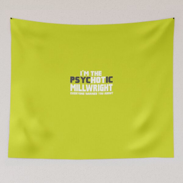 Item preview, I'm The Psychotic (Hot) Millwright designed and sold by AlwaysAwesome.