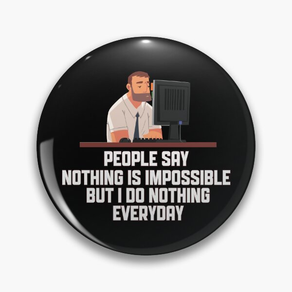 Item preview, People Say Nothing Is Impossible But I Do Nothing Everyday designed and sold by onetrend.