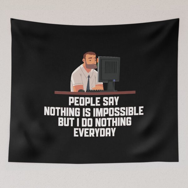 Item preview, People Say Nothing Is Impossible But I Do Nothing Everyday designed and sold by onetrend.