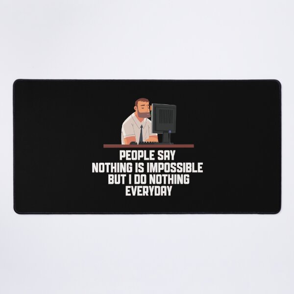 Item preview, People Say Nothing Is Impossible But I Do Nothing Everyday designed and sold by onetrend.