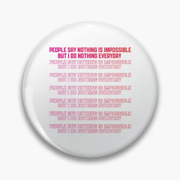 Item preview, People Say Nothing Is Impossible But I Do Nothing Everyday designed and sold by onetrend.
