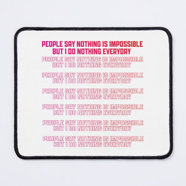 Item preview, People Say Nothing Is Impossible But I Do Nothing Everyday designed and sold by onetrend.