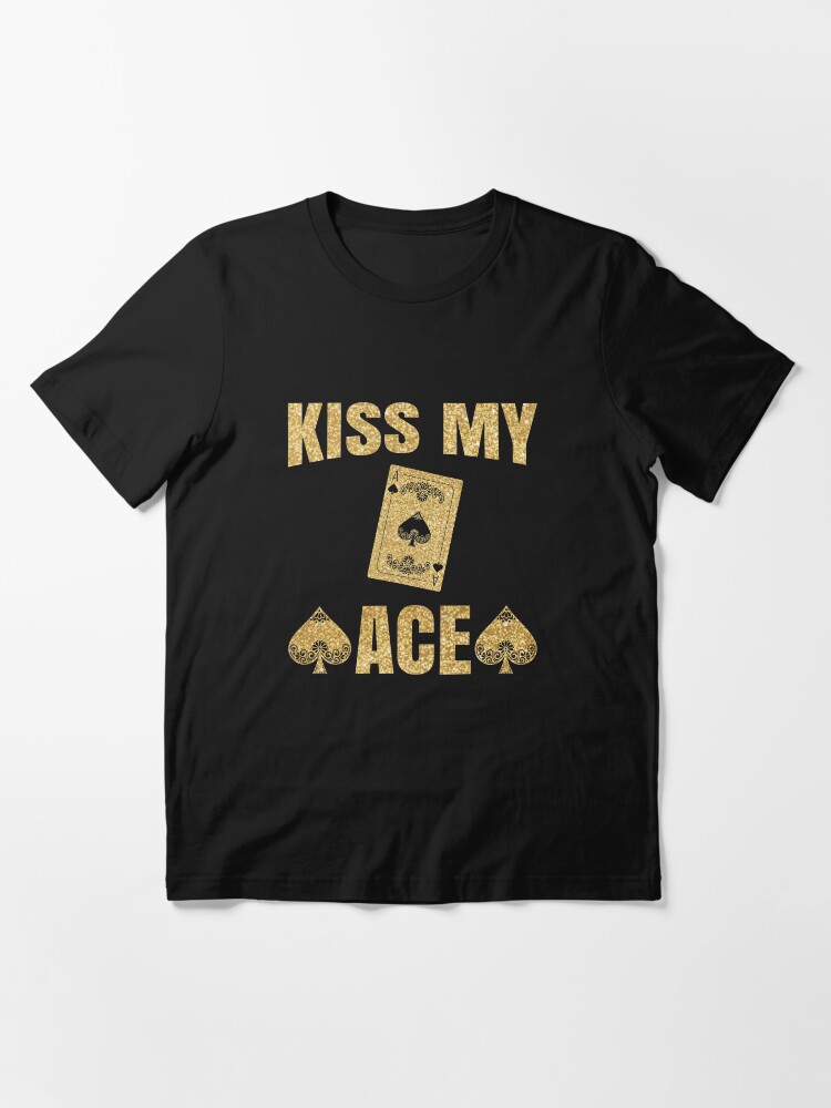 Alternate view of Kiss My Ace Poker Pun - Funny Poker Pun Gift Essential T-Shirt