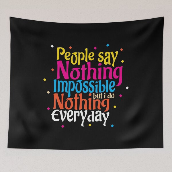 Item preview, People Say Nothing Is Impossible But I Do Nothing Everyday designed and sold by onetrend.